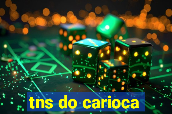 tns do carioca